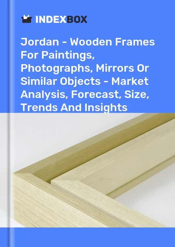 Jordan - Wooden Frames For Paintings, Photographs, Mirrors Or Similar Objects - Market Analysis, Forecast, Size, Trends And Insights