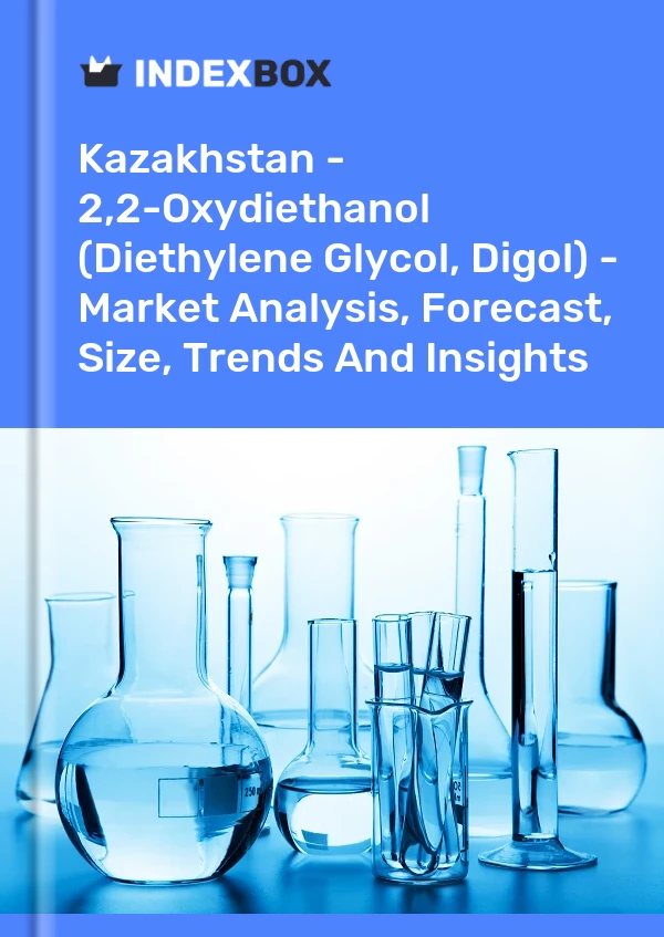 Report Kazakhstan - 2,2-Oxydiethanol (Diethylene Glycol, Digol) - Market Analysis, Forecast, Size, Trends and Insights for 499$