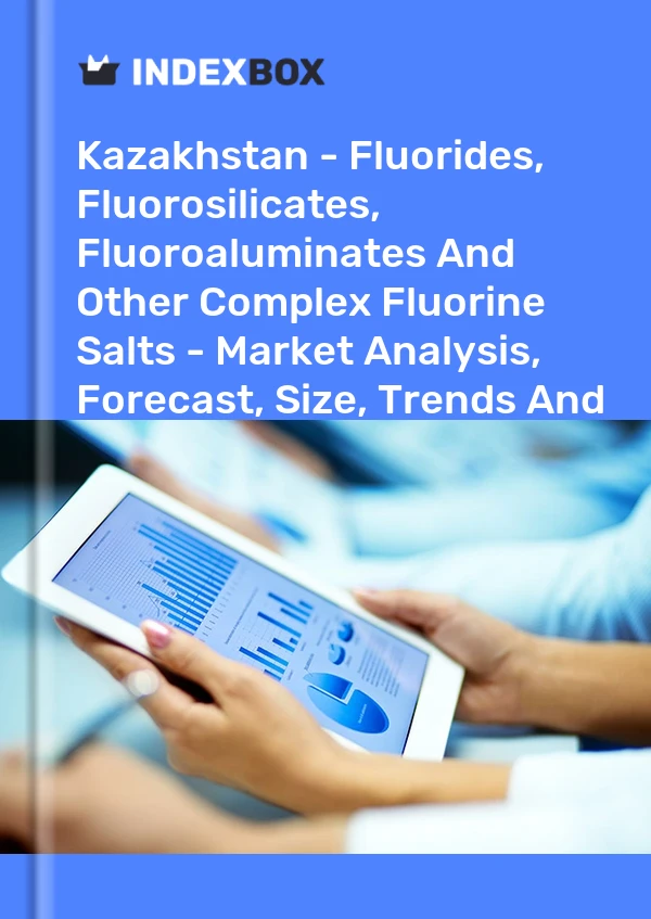 Report Kazakhstan - Fluorides, Fluorosilicates, Fluoroaluminates and Other Complex Fluorine Salts - Market Analysis, Forecast, Size, Trends and Insights for 499$