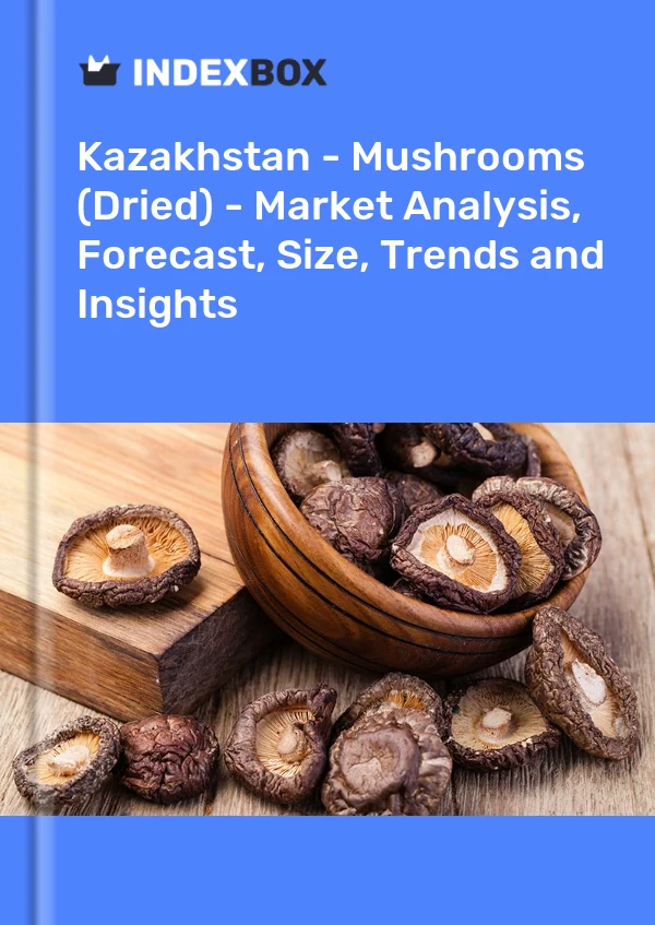 Kazakhstan - Mushrooms (Dried) - Market Analysis, Forecast, Size, Trends and Insights