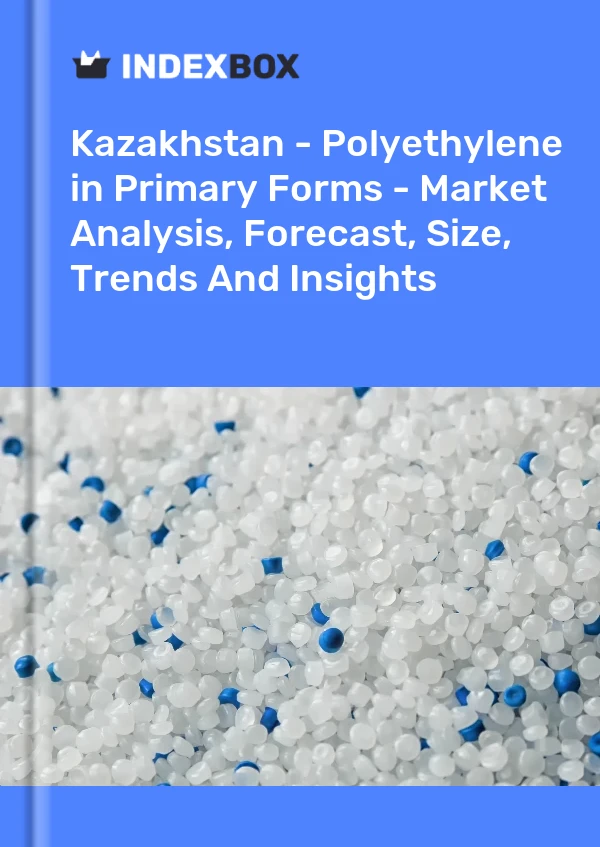 Report Kazakhstan - Polyethylene in Primary Forms - Market Analysis, Forecast, Size, Trends and Insights for 499$