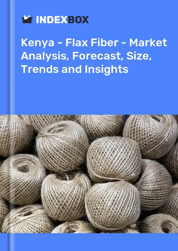 Report Kenya - Flax Fiber - Market Analysis, Forecast, Size, Trends and Insights for 499$