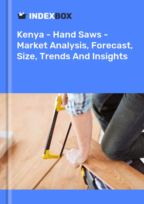 Report Kenya - Hand Saws - Market Analysis, Forecast, Size, Trends and Insights for 499$
