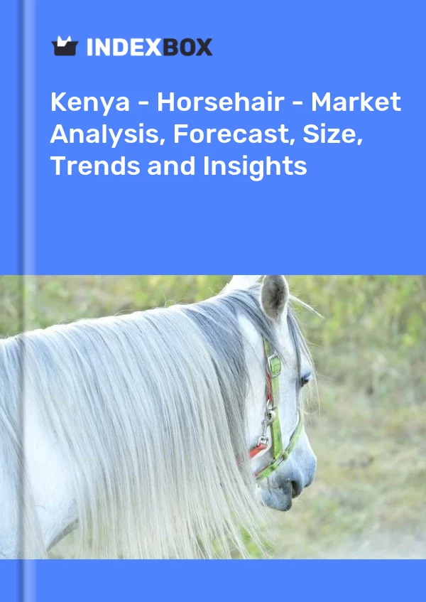 Report Kenya - Horsehair - Market Analysis, Forecast, Size, Trends and Insights for 499$