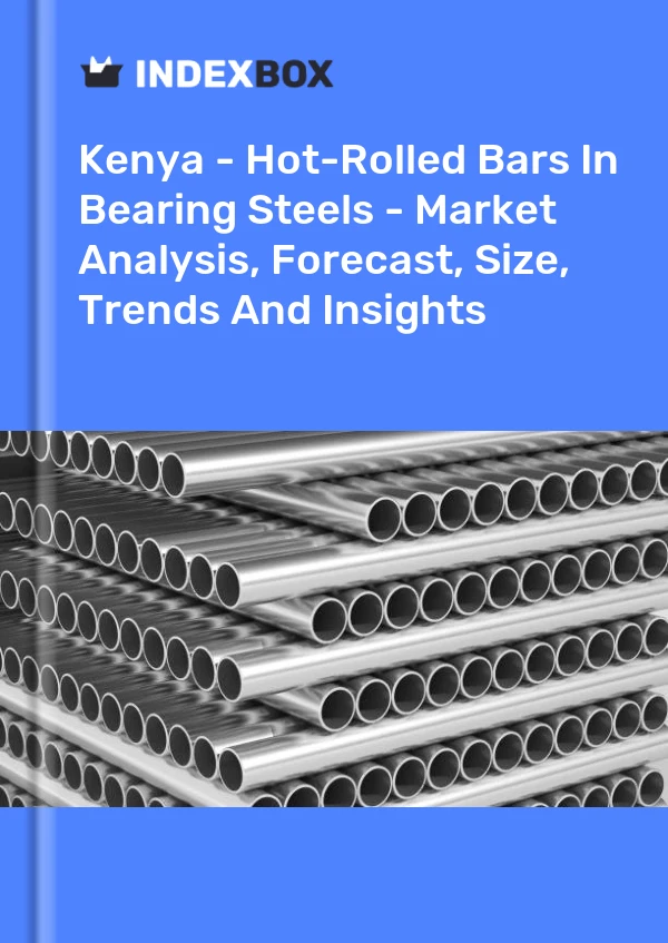 Kenya - Hot-Rolled Bars In Bearing Steels - Market Analysis, Forecast, Size, Trends And Insights