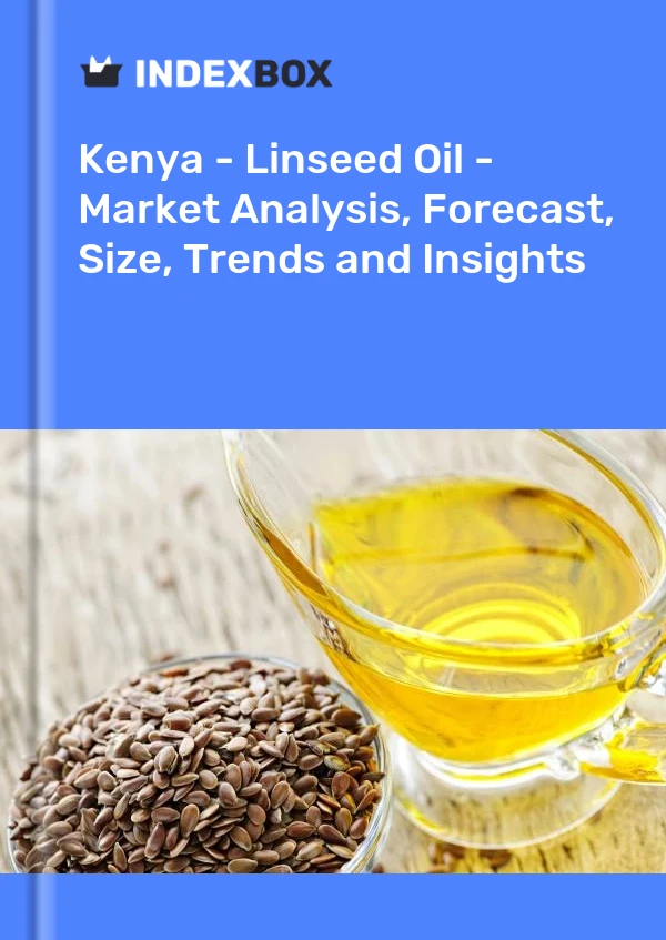 Report Kenya - Linseed Oil - Market Analysis, Forecast, Size, Trends and Insights for 499$