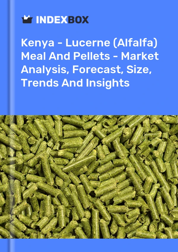 Kenya - Lucerne (Alfalfa) Meal And Pellets - Market Analysis, Forecast, Size, Trends And Insights