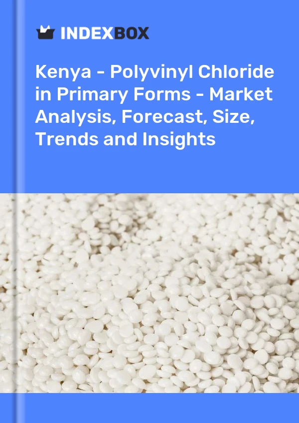 Kenya - Polyvinyl Chloride in Primary Forms - Market Analysis, Forecast, Size, Trends and Insights
