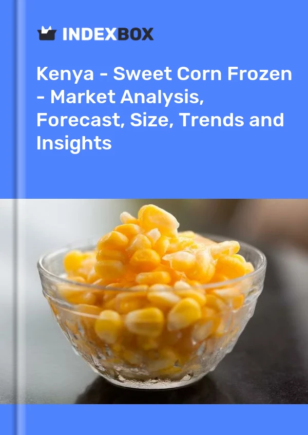 Report Kenya - Sweet Corn Frozen - Market Analysis, Forecast, Size, Trends and Insights for 499$