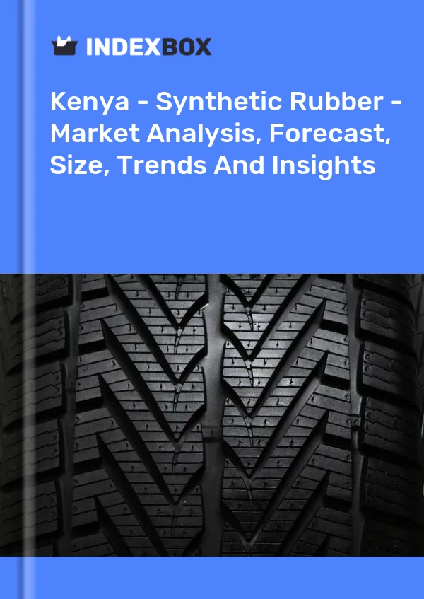 Kenya - Synthetic Rubber - Market Analysis, Forecast, Size, Trends And Insights