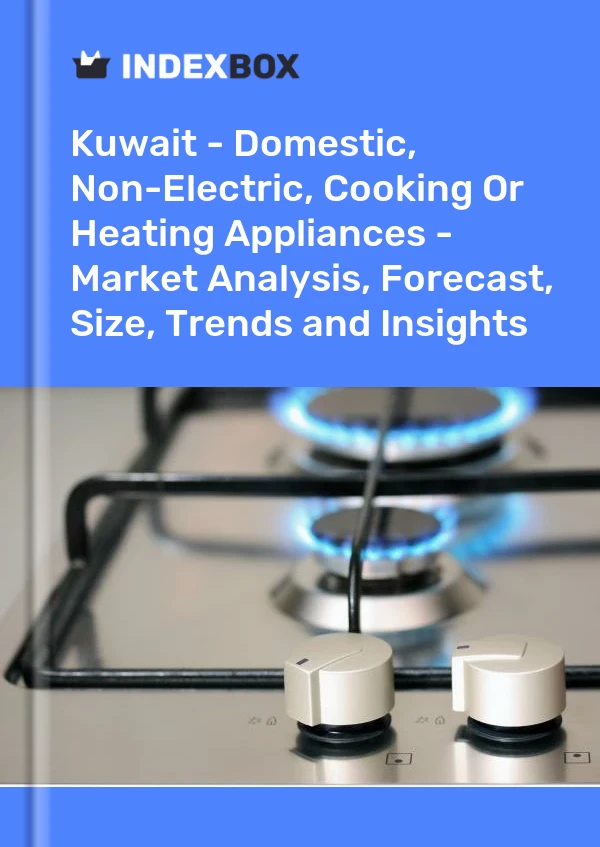 Report Kuwait - Domestic, Non-Electric, Cooking or Heating Appliances - Market Analysis, Forecast, Size, Trends and Insights for 499$