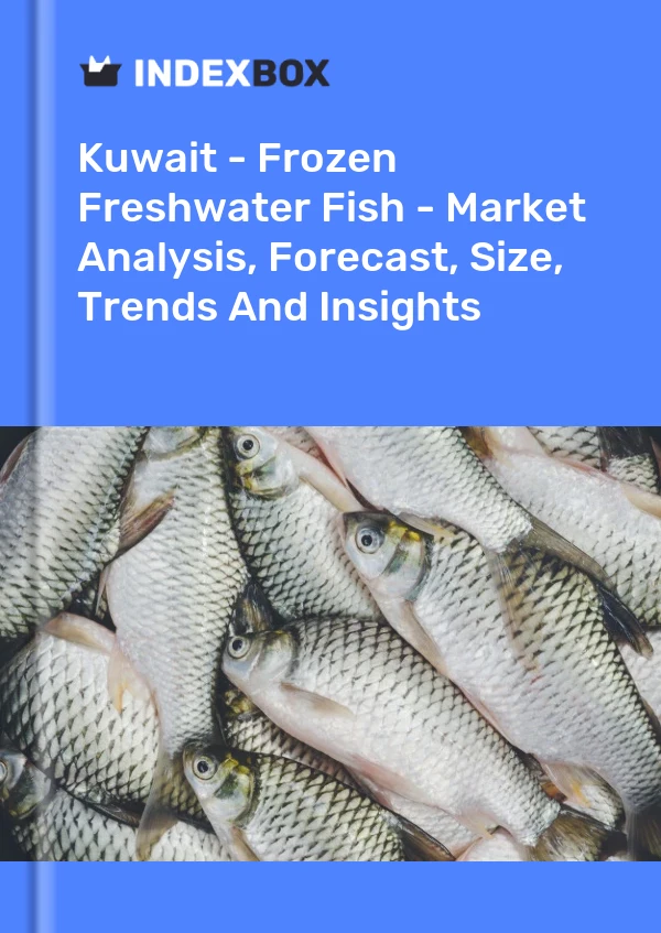 Report Kuwait - Frozen Freshwater Fish - Market Analysis, Forecast, Size, Trends and Insights for 499$
