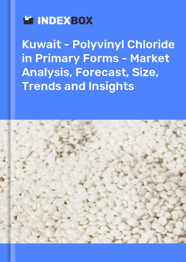 Kuwait - Polyvinyl Chloride in Primary Forms - Market Analysis, Forecast, Size, Trends and Insights
