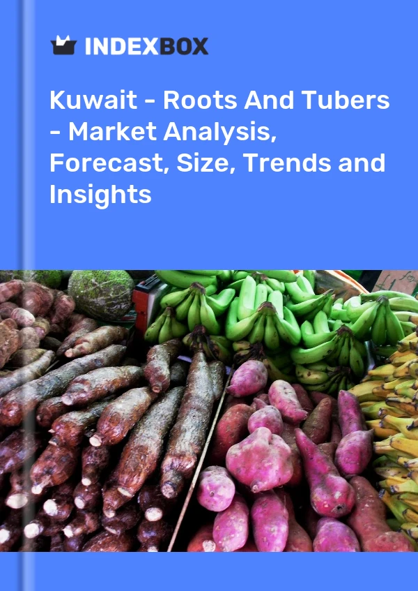 Kuwait - Roots And Tubers - Market Analysis, Forecast, Size, Trends and Insights