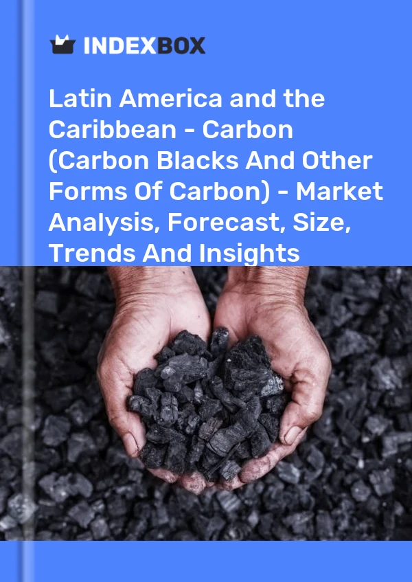 Report Latin America and the Caribbean - Carbon (Carbon Blacks and Other Forms of Carbon) - Market Analysis, Forecast, Size, Trends and Insights for 499$