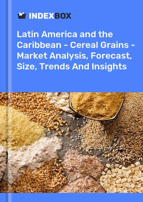 Report Latin America and the Caribbean - Cereal Grains - Market Analysis, Forecast, Size, Trends and Insights for 499$