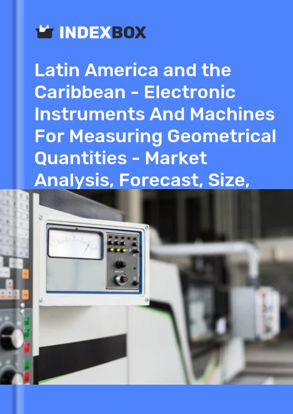 Report Latin America and the Caribbean - Electronic Instruments and Machines for Measuring Geometrical Quantities - Market Analysis, Forecast, Size, Trends and Insights for 499$