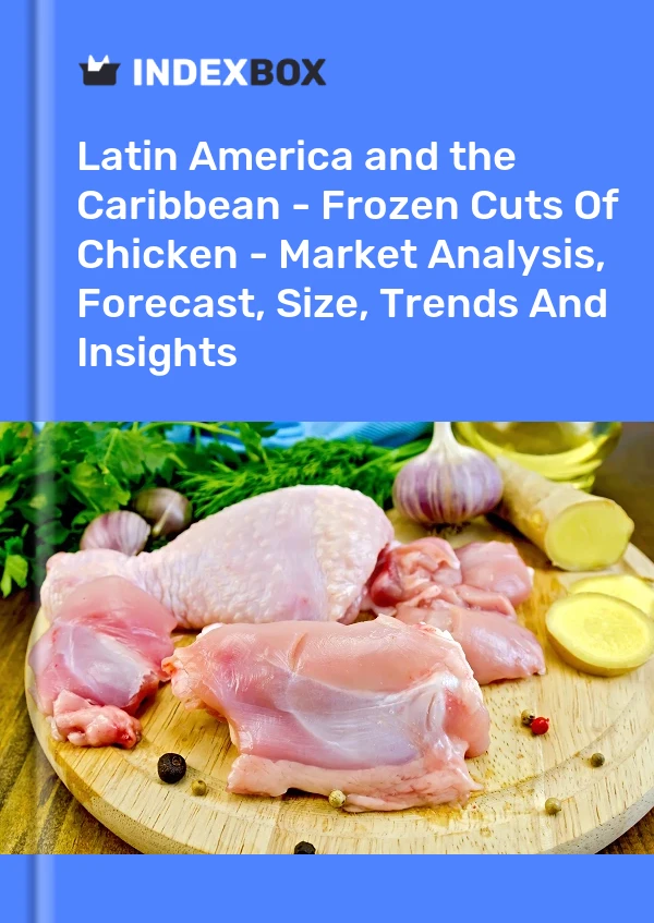 Report Latin America and the Caribbean - Frozen Cuts of Chicken - Market Analysis, Forecast, Size, Trends and Insights for 499$