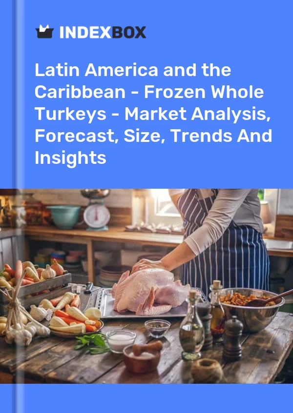 Report Latin America and the Caribbean - Frozen Whole Turkeys - Market Analysis, Forecast, Size, Trends and Insights for 499$