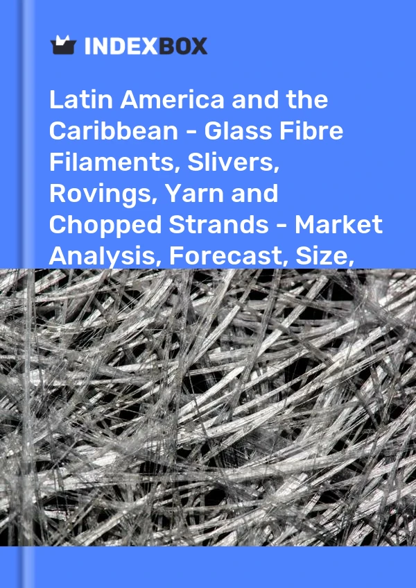 Report Latin America and the Caribbean - Glass Fibre Filaments, Slivers, Rovings, Yarn and Chopped Strands - Market Analysis, Forecast, Size, Trends and Insights for 499$