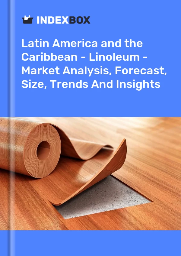Bericht Lateinamerika und die Karibik – Linoleum – Marktanalyse, Prognose, Größe, Trends und Einblicke for 499$