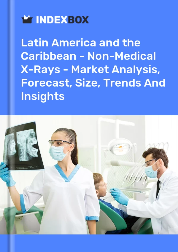 Report Latin America and the Caribbean - Non-Medical X-Rays - Market Analysis, Forecast, Size, Trends and Insights for 499$