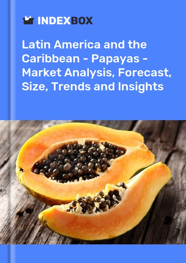 Report Latin America and the Caribbean - Papayas - Market Analysis, Forecast, Size, Trends and Insights for 499$