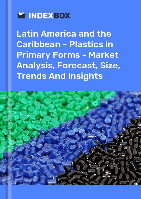 Report Latin America and the Caribbean - Plastics in Primary Forms - Market Analysis, Forecast, Size, Trends and Insights for 499$