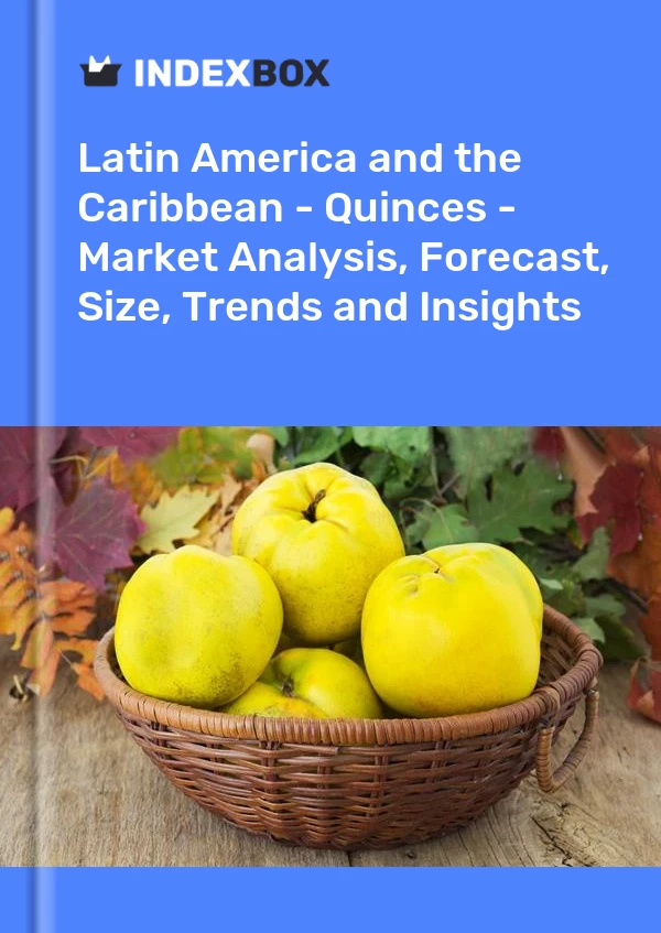 Report Latin America and the Caribbean - Quinces - Market Analysis, Forecast, Size, Trends and Insights for 499$