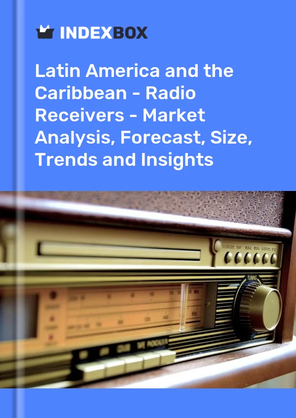 Report Latin America and the Caribbean - Radio Receivers - Market Analysis, Forecast, Size, Trends and Insights for 499$