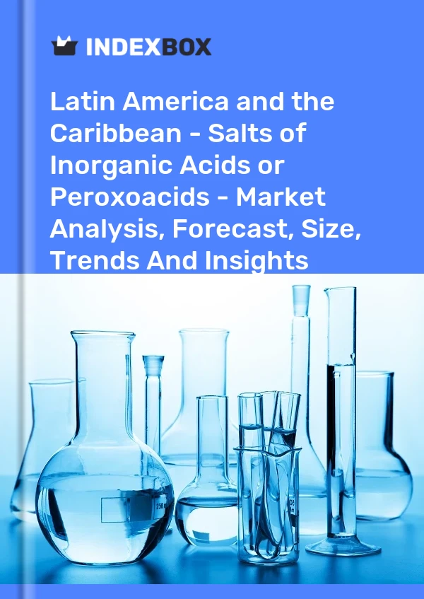 Report Latin America and the Caribbean - Salts of Inorganic Acids or Peroxoacids - Market Analysis, Forecast, Size, Trends and Insights for 499$