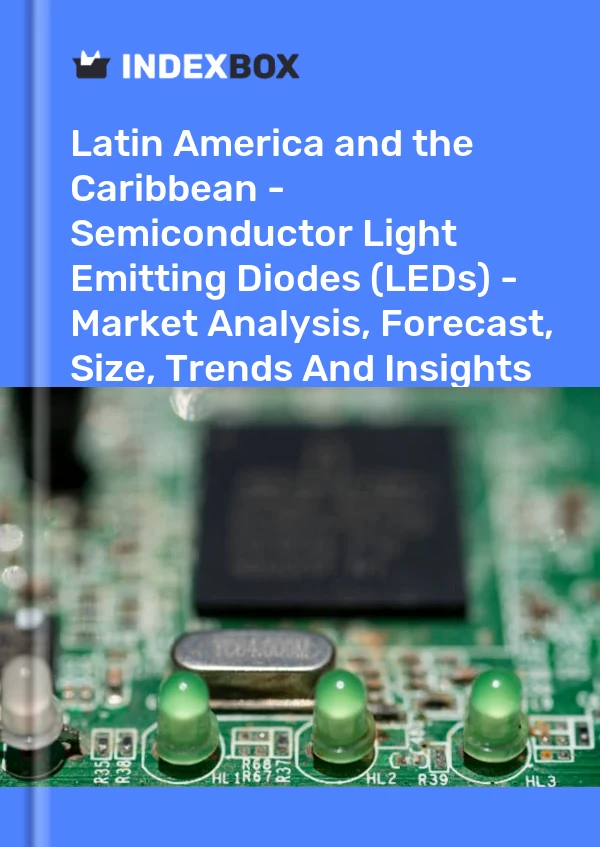 Report Latin America and the Caribbean - Semiconductor Light Emitting Diodes (LEDs) - Market Analysis, Forecast, Size, Trends and Insights for 499$