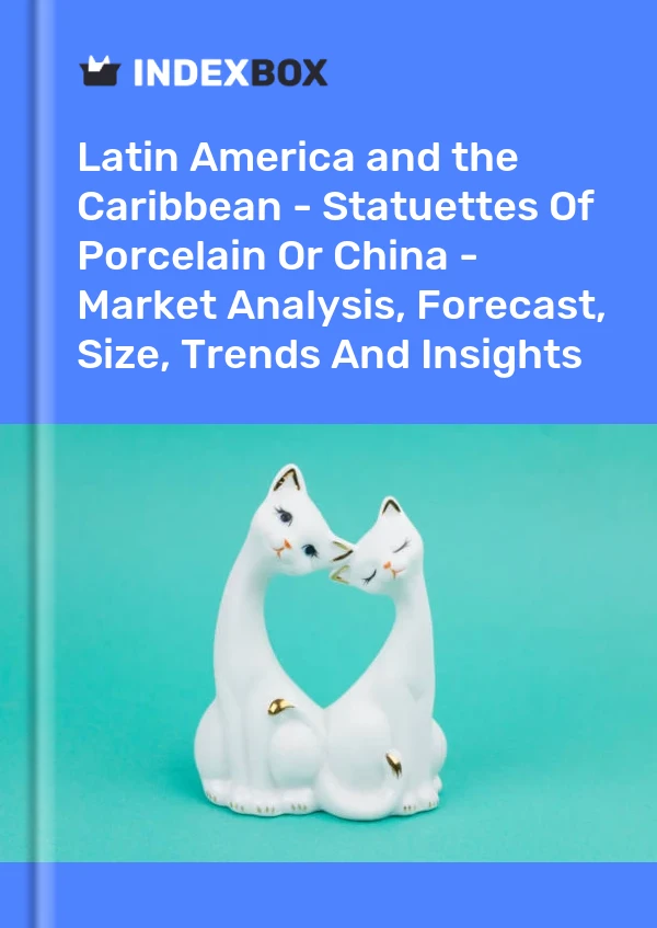 Report Latin America and the Caribbean - Statuettes of Porcelain or China - Market Analysis, Forecast, Size, Trends and Insights for 499$