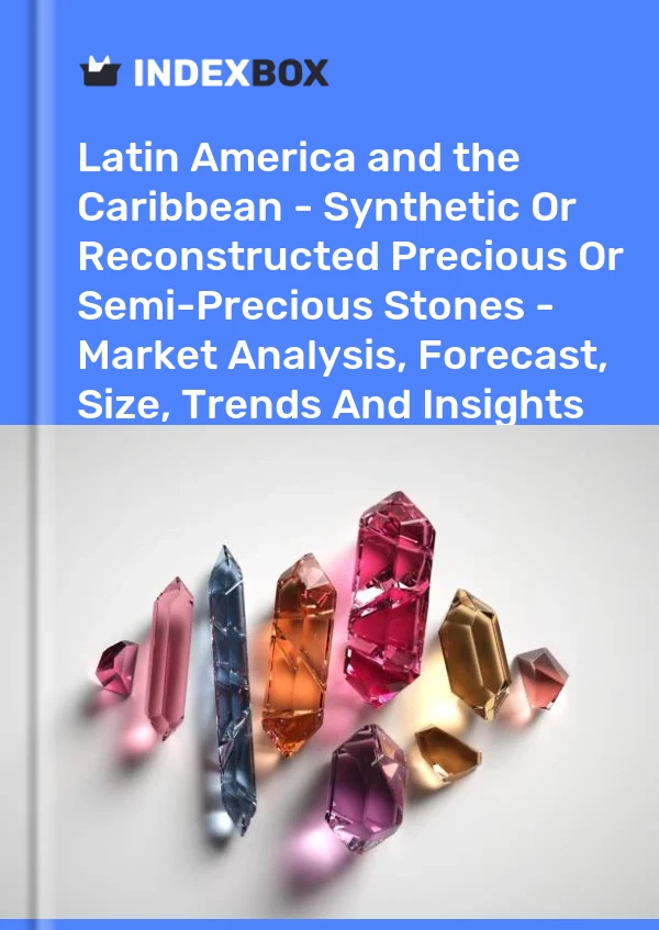 Report Latin America and the Caribbean - Synthetic or Reconstructed Precious or Semi-Precious Stones - Market Analysis, Forecast, Size, Trends and Insights for 499$