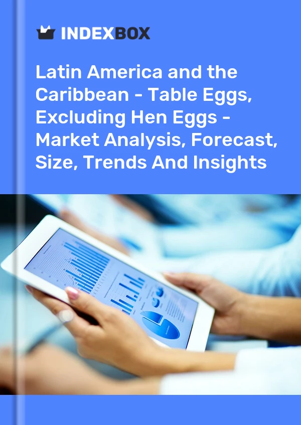Bericht Lateinamerika und die Karibik – Tafeleier, ausgenommen Hühnereier – Marktanalyse, Prognose, Größe, Trends und Erkenntnisse for 499$