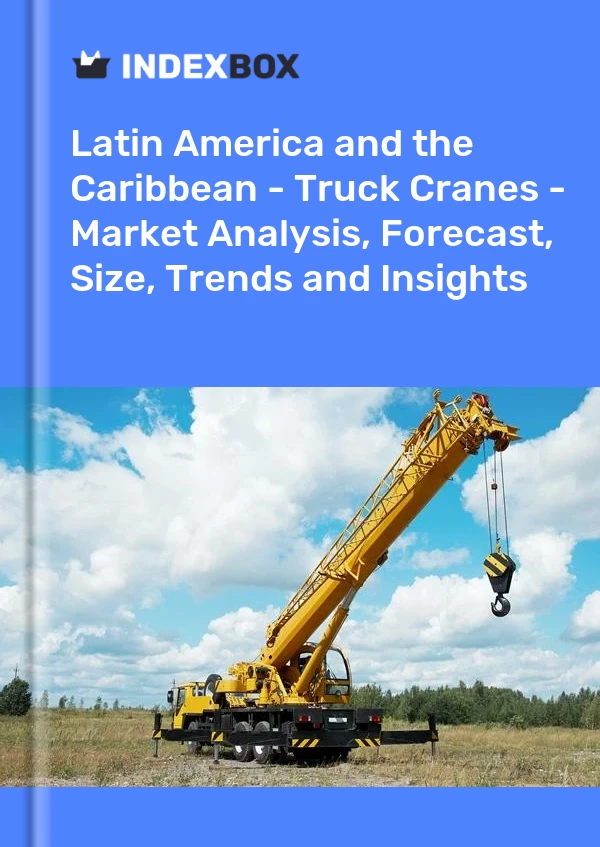 Report Latin America and the Caribbean - Truck Cranes - Market Analysis, Forecast, Size, Trends and Insights for 499$