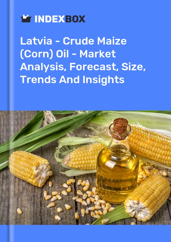 Latvia - Crude Maize (Corn) Oil - Market Analysis, Forecast, Size, Trends And Insights