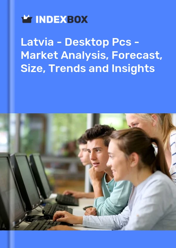 Latvia - Desktop Pcs - Market Analysis, Forecast, Size, Trends and Insights
