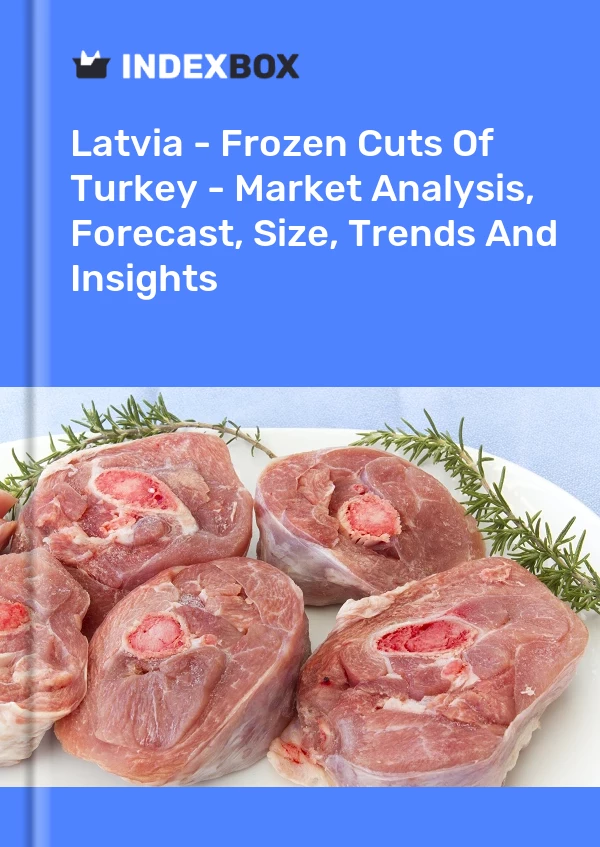 Report Latvia - Frozen Cuts of Turkey - Market Analysis, Forecast, Size, Trends and Insights for 499$