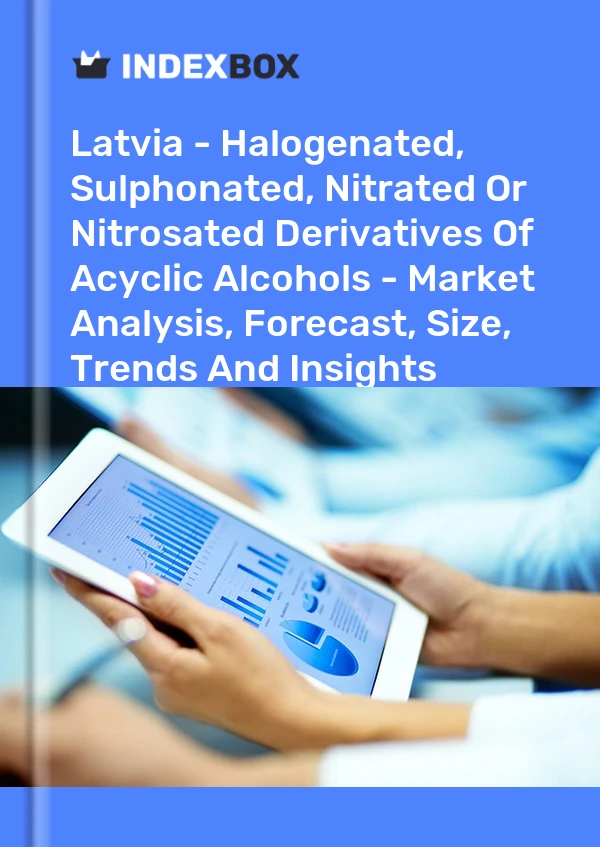 Report Latvia - Halogenated, Sulphonated, Nitrated or Nitrosated Derivatives of Acyclic Alcohols - Market Analysis, Forecast, Size, Trends and Insights for 499$