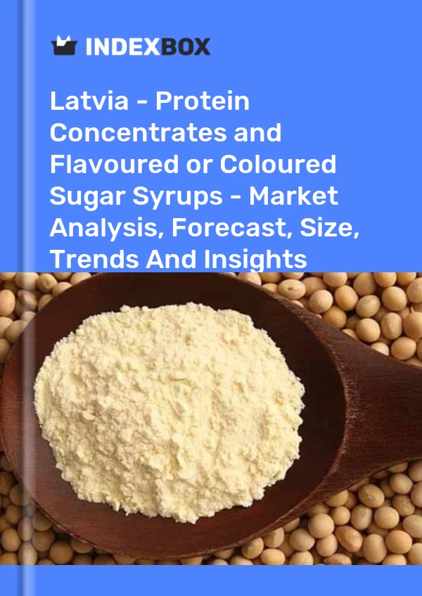 Report Latvia - Protein Concentrates and Flavoured or Coloured Sugar Syrups - Market Analysis, Forecast, Size, Trends and Insights for 499$