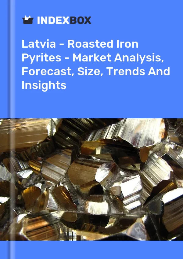 Report Latvia - Roasted Iron Pyrites - Market Analysis, Forecast, Size, Trends and Insights for 499$