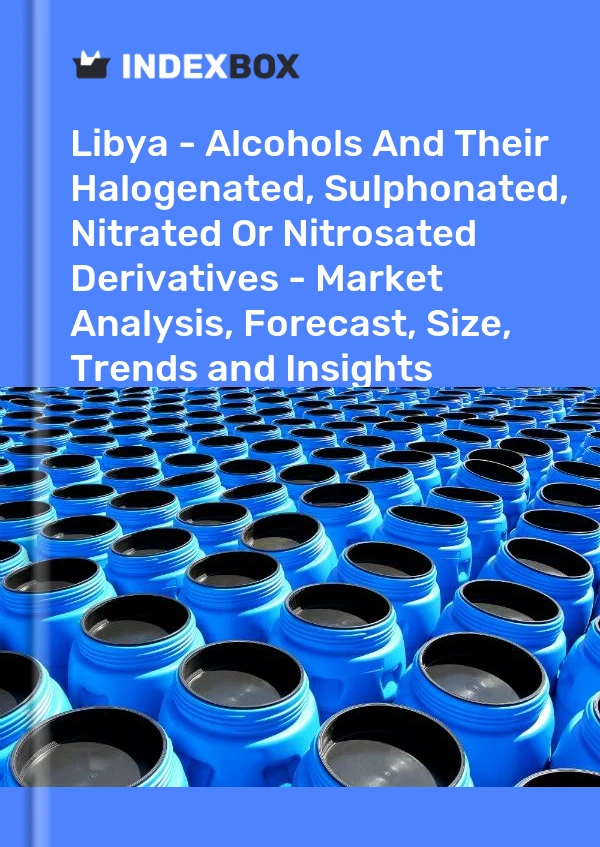 Report Libya - Alcohols and Their Halogenated, Sulphonated, Nitrated or Nitrosated Derivatives - Market Analysis, Forecast, Size, Trends and Insights for 499$