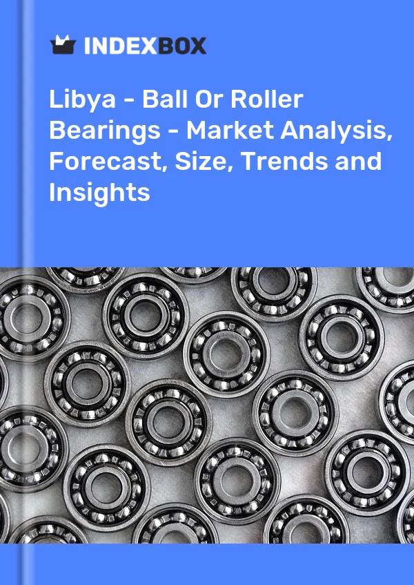 Report Libya - Ball or Roller Bearings - Market Analysis, Forecast, Size, Trends and Insights for 499$