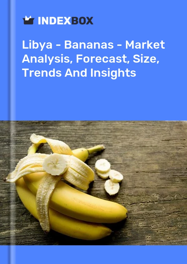 Report Libya - Bananas - Market Analysis, Forecast, Size, Trends and Insights for 499$