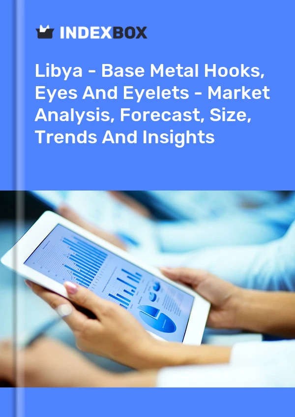 Libya - Base Metal Hooks, Eyes And Eyelets - Market Analysis, Forecast, Size, Trends And Insights
