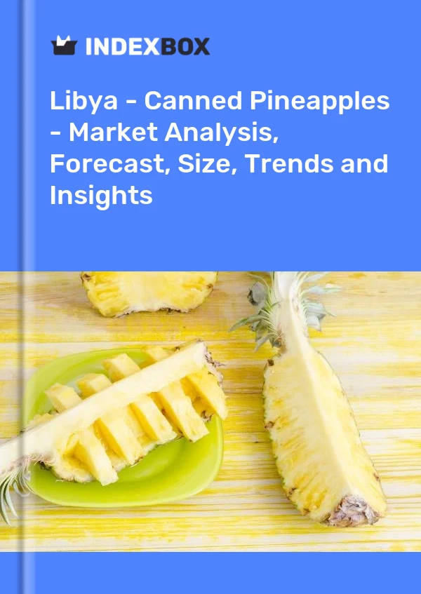 Report Libya - Canned Pineapples - Market Analysis, Forecast, Size, Trends and Insights for 499$