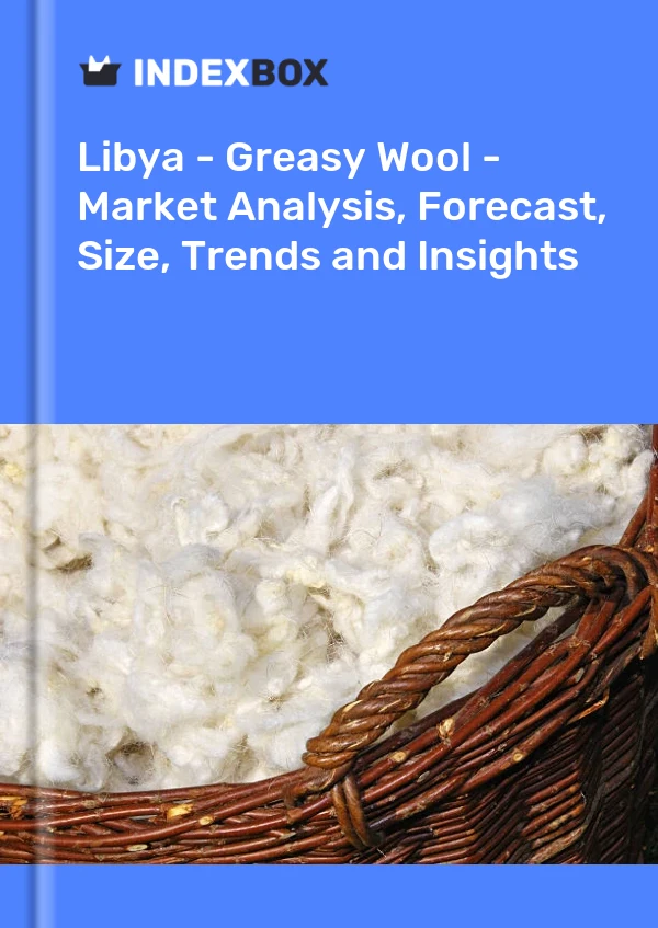 Report Libya - Greasy Wool - Market Analysis, Forecast, Size, Trends and Insights for 499$