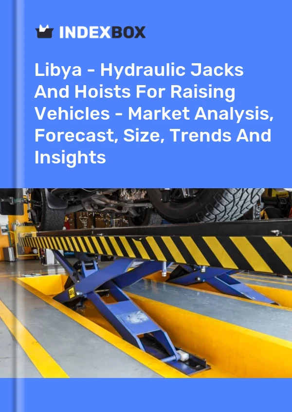 Libya - Hydraulic Jacks And Hoists For Raising Vehicles - Market Analysis, Forecast, Size, Trends And Insights