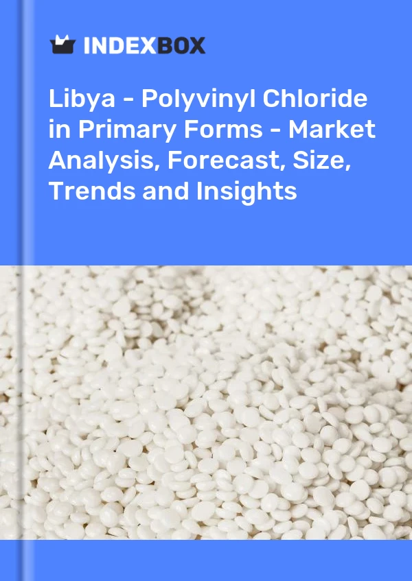Libya - Polyvinyl Chloride in Primary Forms - Market Analysis, Forecast, Size, Trends and Insights